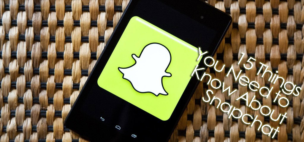 15 Things You Need to Know About Snapchat