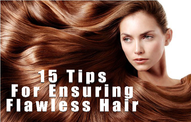 15 Tips For Ensuring Flawless Hair