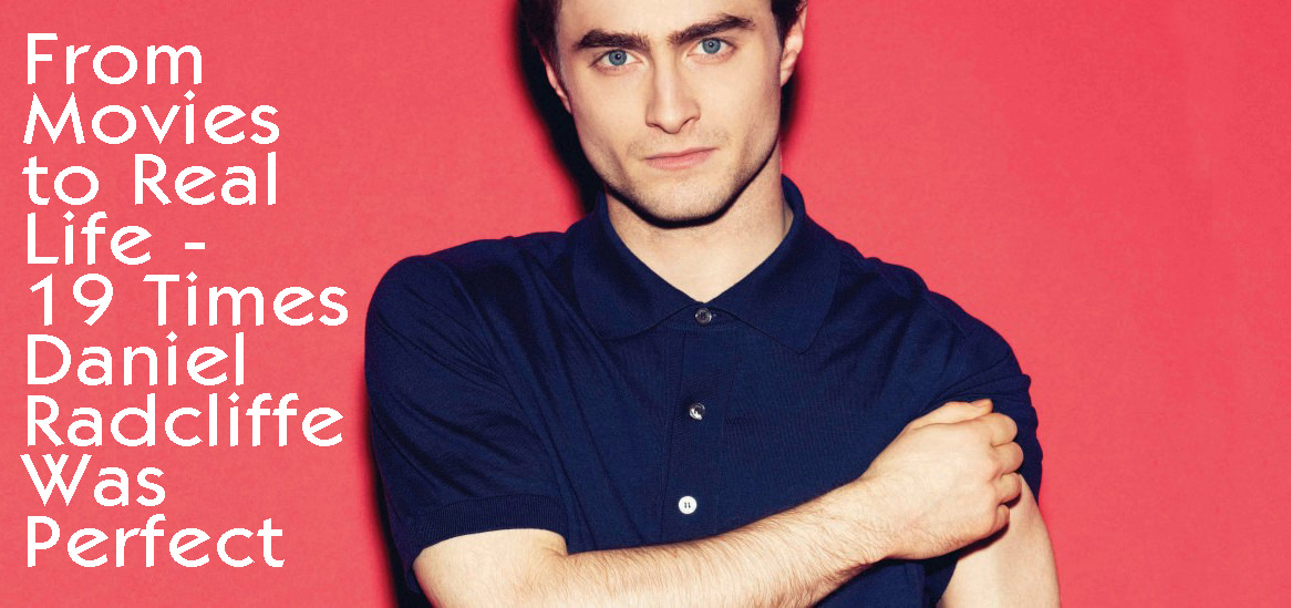 From Movies to Real Life, 19 Times Daniel Radcliffe Was Perfect