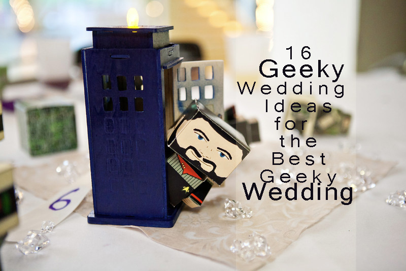 16 Inspirational Geeky Wedding Ideas for A Geeky Wedding